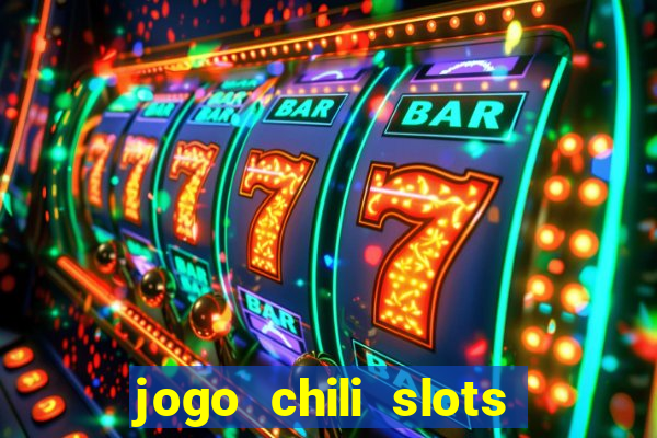 jogo chili slots master paga mesmo