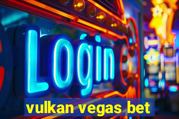 vulkan vegas bet