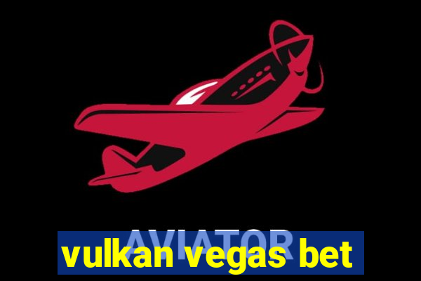 vulkan vegas bet