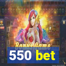 550 bet