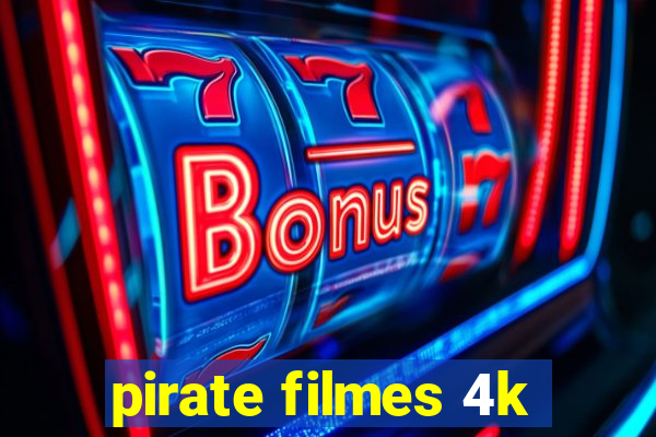 pirate filmes 4k