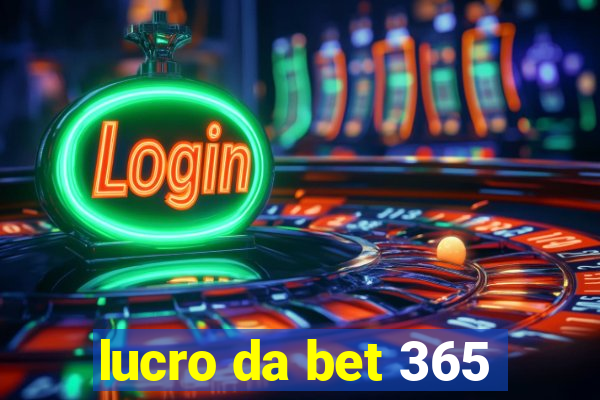 lucro da bet 365