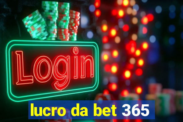 lucro da bet 365