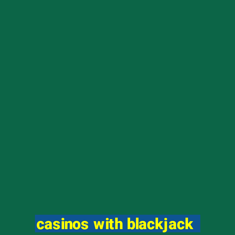 casinos with blackjack