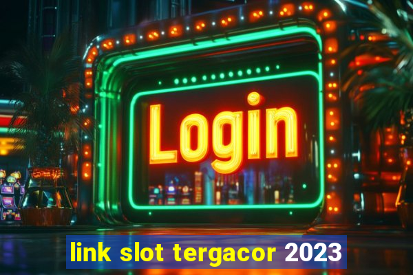 link slot tergacor 2023