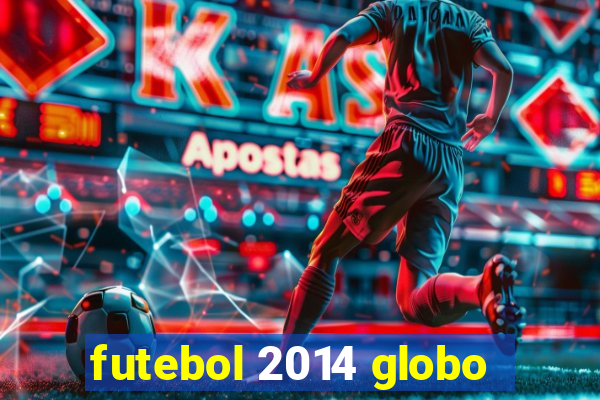 futebol 2014 globo