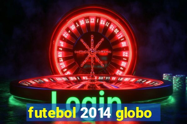 futebol 2014 globo