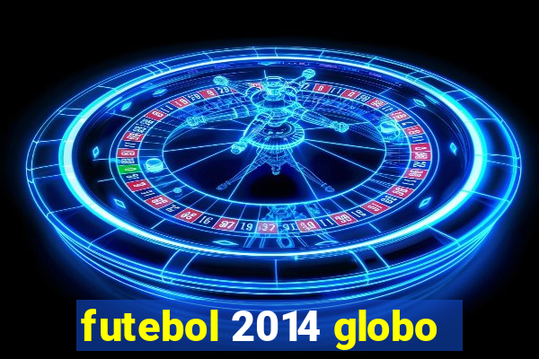 futebol 2014 globo