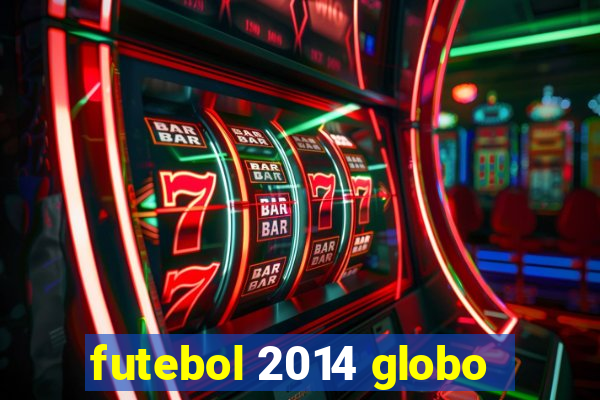 futebol 2014 globo