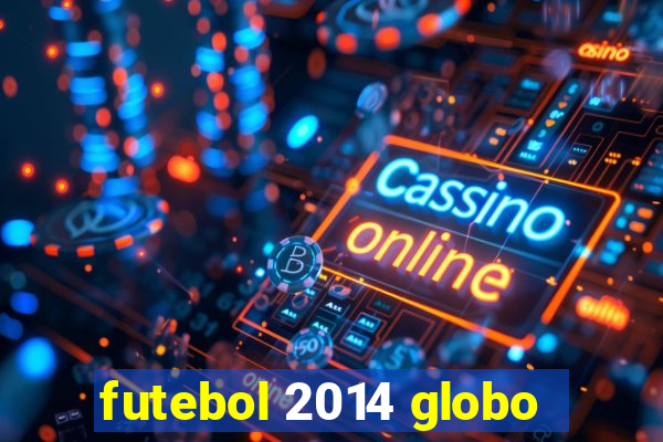 futebol 2014 globo