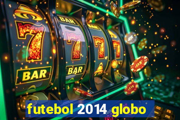 futebol 2014 globo