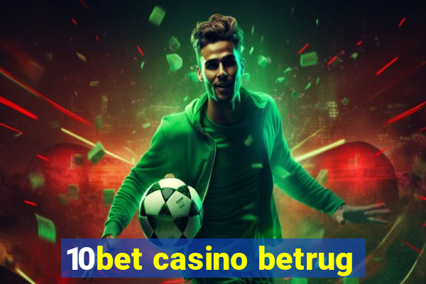 10bet casino betrug