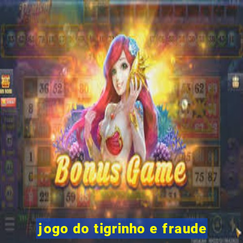 jogo do tigrinho e fraude