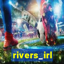 rivers_irl