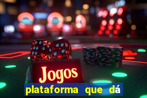 plataforma que dá dinheiro para jogar