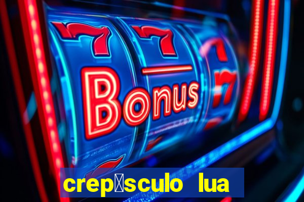 crep煤sculo lua nova pdf