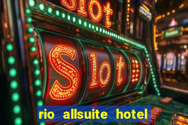 rio allsuite hotel and casino