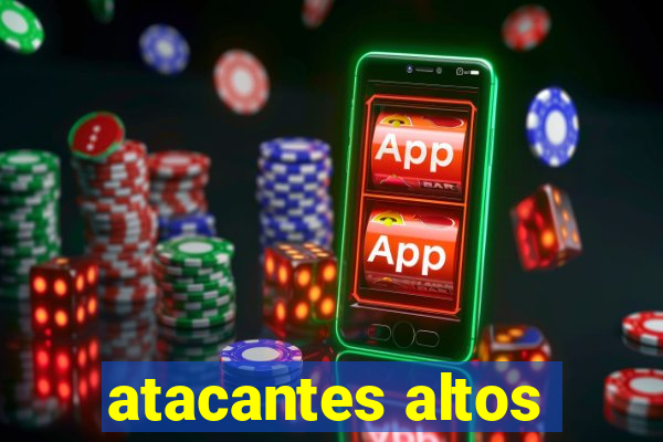 atacantes altos