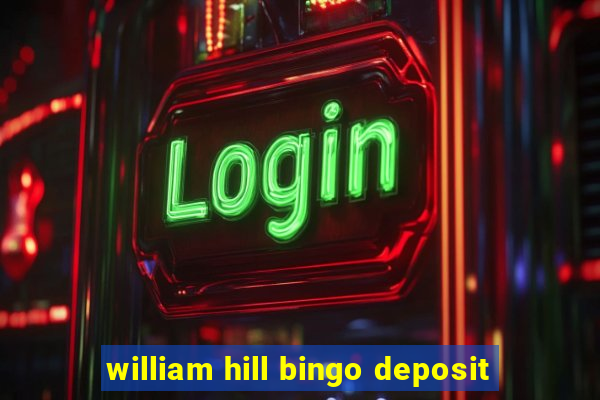 william hill bingo deposit