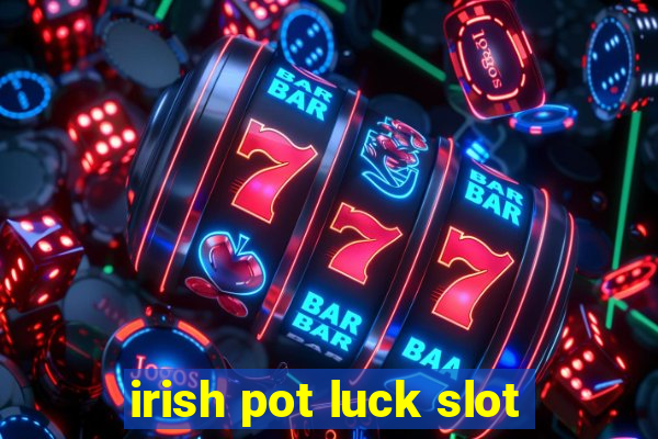 irish pot luck slot