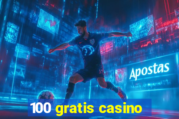 100 gratis casino