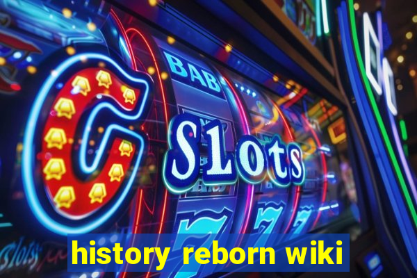 history reborn wiki