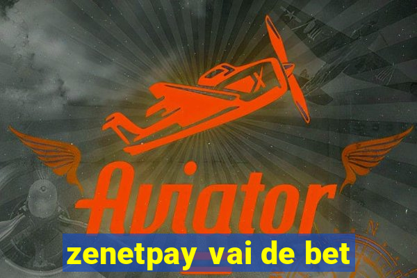 zenetpay vai de bet