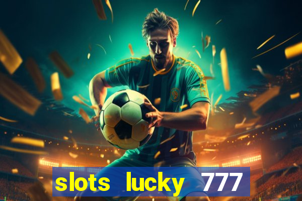 slots lucky 777 money games