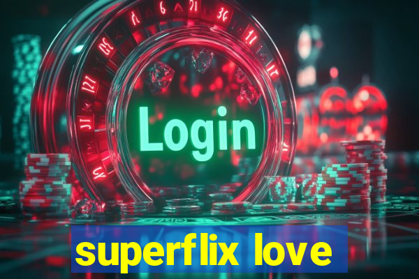 superflix love