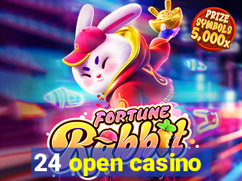 24 open casino