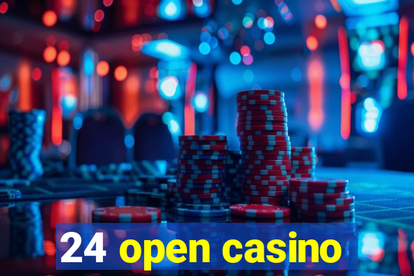 24 open casino