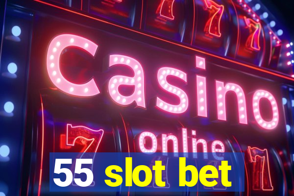 55 slot bet