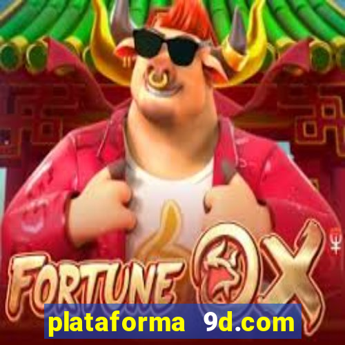 plataforma 9d.com é confiável