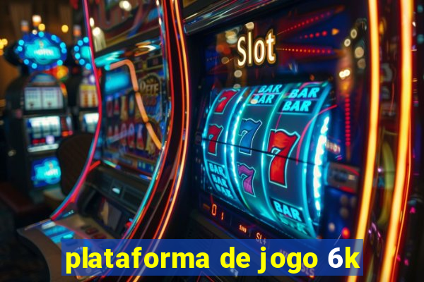 plataforma de jogo 6k