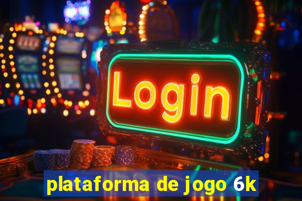 plataforma de jogo 6k