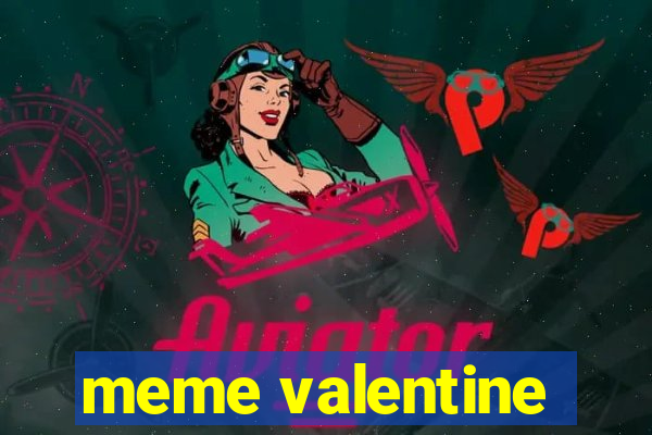 meme valentine