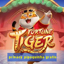 privacy pipoquinha gratis