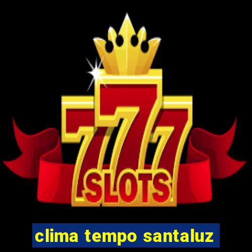 clima tempo santaluz