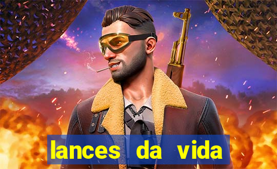 lances da vida assistir online