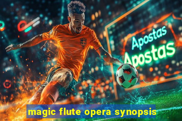 magic flute opera synopsis