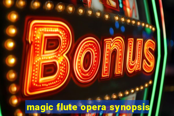 magic flute opera synopsis