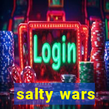 salty wars