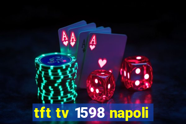 tft tv 1598 napoli