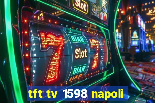 tft tv 1598 napoli