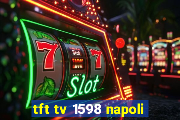 tft tv 1598 napoli