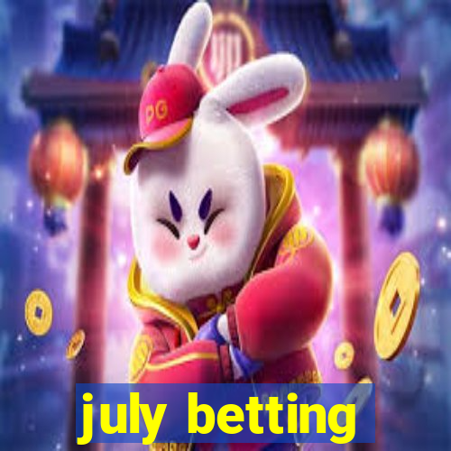 july betting