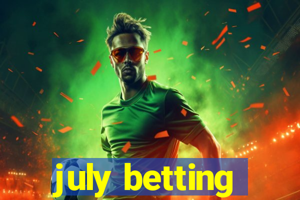 july betting