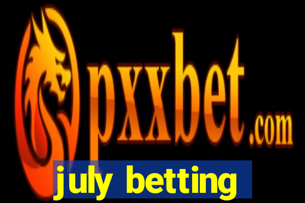 july betting