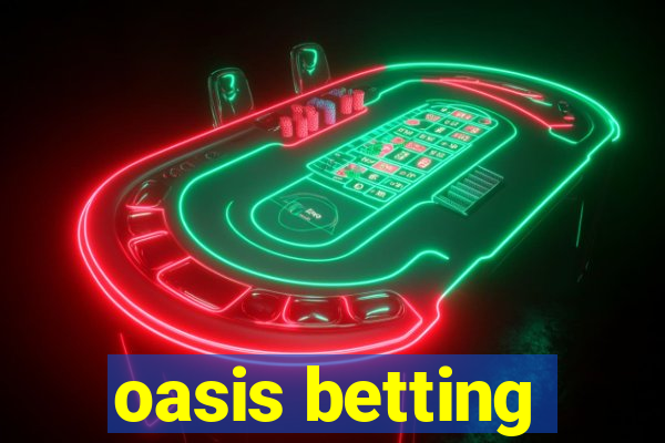 oasis betting