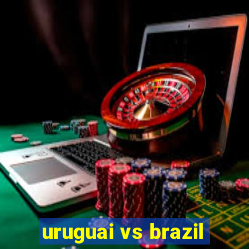 uruguai vs brazil